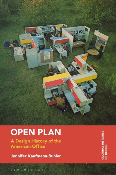 Cover for Kaufmann-Buhler, Jennifer (Purdue University, USA) · Open Plan: A Design History of the American Office - Cultural Histories of Design (Hardcover Book) (2021)