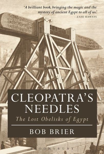 Cover for Brier, Dr Bob (Senior Research Fellow, Long Island University, USA) · Cleopatra's Needles: The Lost Obelisks of Egypt - Bloomsbury Egyptology (Paperback Book) (2021)