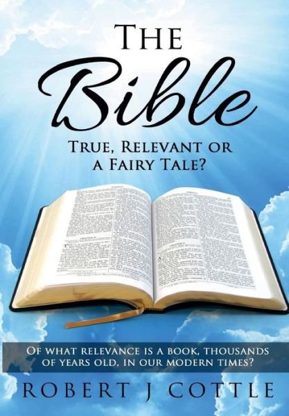 Cover for Robert J Cottle · The Bible True, Relevant or a Fairy Tale? (Hardcover bog) (2017)