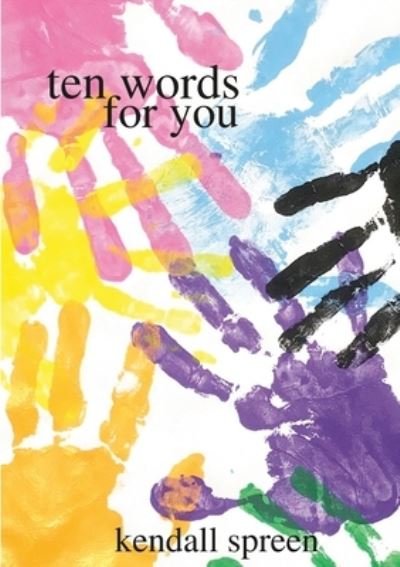 Ten Words for You - Kendall Spreen - Books - Lulu Press, Inc. - 9781387592722 - October 10, 2022