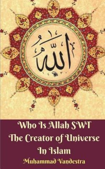 Cover for Muhammad Vandestra · Who Is Allah SWT The Creator of Universe In Islam (Paperback Book) (2024)