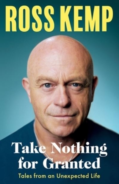 Cover for Ross Kemp · Take Nothing For Granted: Tales from an Unexpected Life (Gebundenes Buch) (2023)