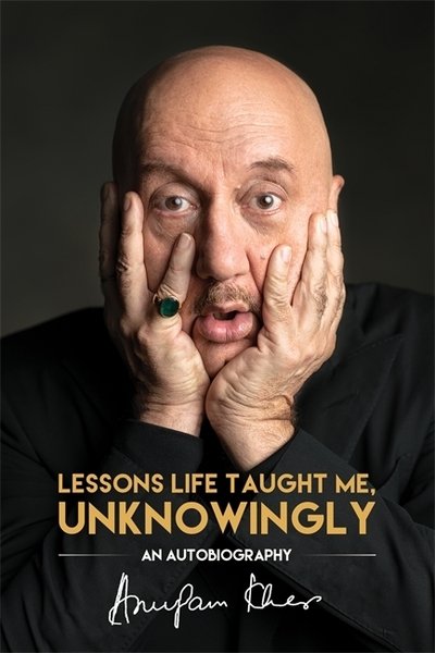 Lessons Life Taught Me, Unknowingly: An Autobiography - Anupam Kher - Bøger - Hay House Inc - 9781401959722 - 15. oktober 2019
