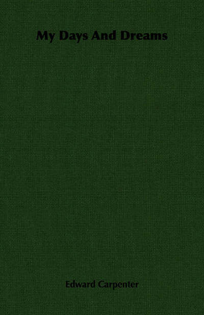 My Days and Dreams - Edward Carpenter - Books - Read Books - 9781406727722 - May 8, 2006