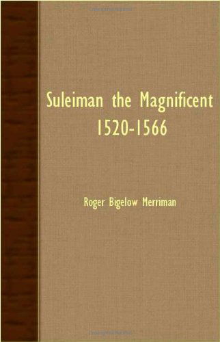 Suleiman the Magnificent 1520-1566 - Roger Bigelow Merriman - Böcker - Lundberg Press - 9781406772722 - 20 september 2007