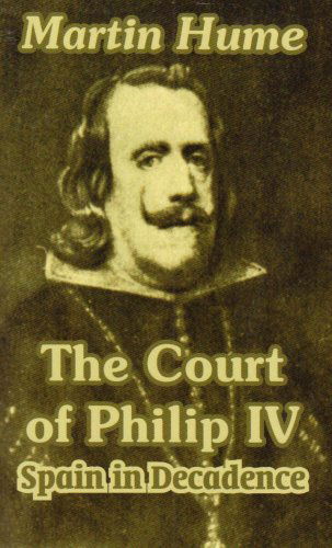 Cover for Martin Andrew Sharp Hume · The Court of Philip IV: Spain in Decadence (Paperback Book) (2003)