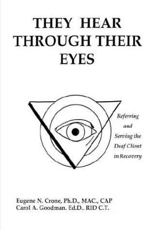 Cover for Carol A. Goodman · They Hear Through Their Eyes: Referring and Serving the Deaf Client in Recovery (Hardcover Book) (2004)