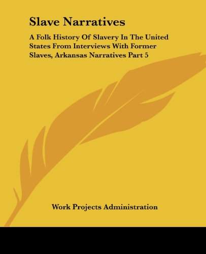 Cover for Work Projects Administration · Slave Narratives: a Folk History of Slavery in the United States from Interviews with Former Slaves, Arkansas Narratives Part 5 (Taschenbuch) (2004)