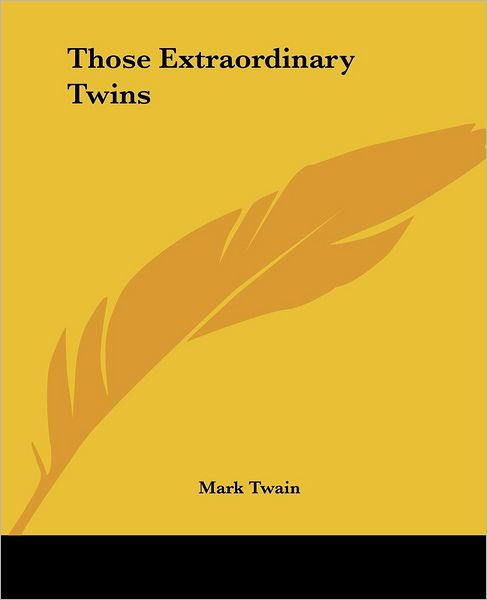 Those Extraordinary Twins - Mark Twain - Books - Kessinger Publishing, LLC - 9781419189722 - June 17, 2004