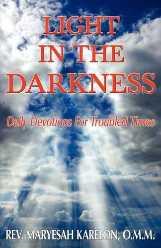 Light in the Darkness; Daily Devotions for Troubled Times - Maryesah Karelon - Books - 1st World Publishing - 9781421890722 - June 26, 2009