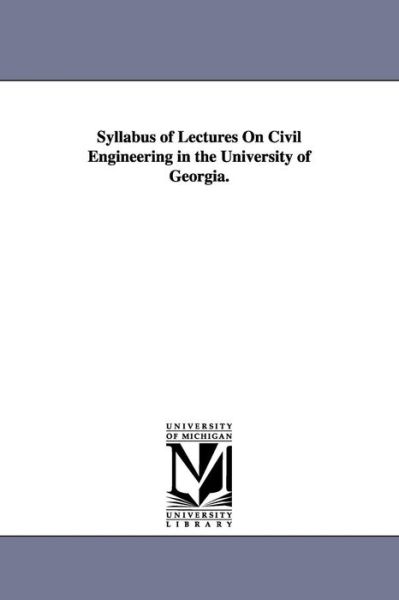 Cover for Michigan Historical Reprint Series · Syllabus of Lectures on Civil Engineering in the University of Georgia. (Paperback Book) (2006)