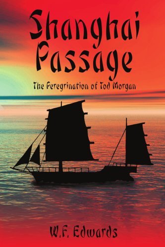Shanghai Passage: the Peregrination of Tod Morgan - W. F. Edwards - Books - AuthorHouse - 9781425988722 - March 23, 2007