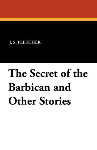 Cover for J. S. Fletcher · The Secret of the Barbican and Other Stories (Taschenbuch) (2024)