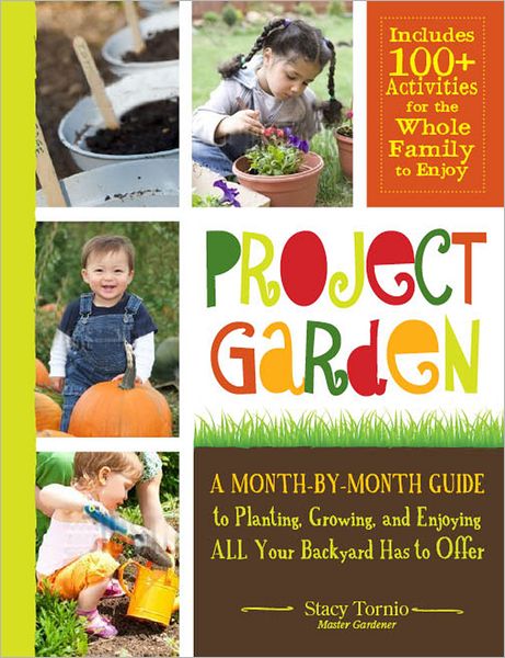 Cover for Stacy Tornio · Project Garden: A Month-by-Month Guide to Planting, Growing, and Enjoying ALL Your Backyard Has to Offer (Paperback Book) (2012)