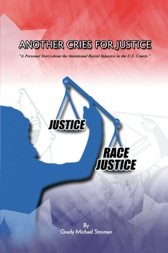 Cover for Grady Michael Stroman · Another Cries for Justice: a Personal Story About the Intentional Racial Injustice in the U.s. Courts (Paperback Book) (2013)
