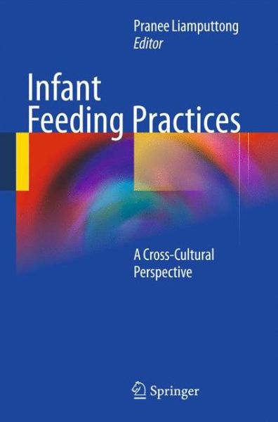 Cover for Pranee Liamputtong · Infant Feeding Practices: A Cross-Cultural Perspective (Hardcover Book) [2011 edition] (2010)