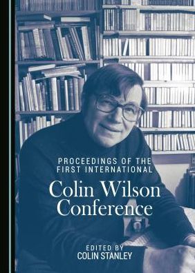 Cover for Colin Stanley · Proceedings of the First International Colin Wilson Conference (Hardcover Book) (2017)