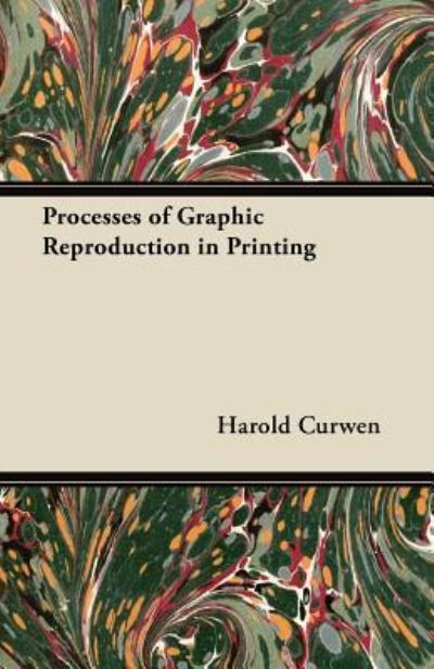 Cover for Harold Curwen · Processes of Graphic Reproduction in Printing (Paperback Book) (2012)