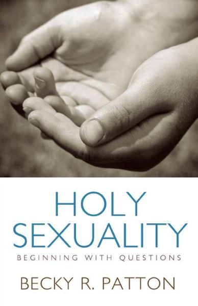 Cover for Becky R. Patton · Holy Sexuality: Beginning with Questions (Paperback Book) (2010)