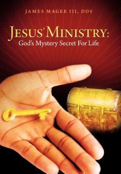 Cover for Magee, James, III · Jesus' Ministry: God's Mystery Secret for Life (Hardcover Book) (2012)