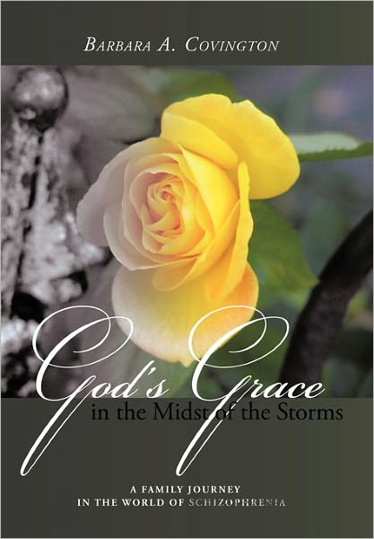 Cover for Barbara a Covington · God's Grace in the Midst of the Storms: a Family Journey in the World of Schizophrenia (Hardcover Book) (2011)