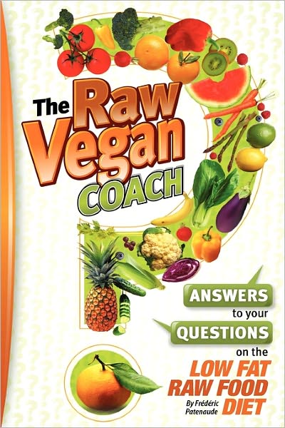 Cover for Frederic Patenaude · The Raw Vegan Coach: Answering Your Questions on the Raw Food Diet (Paperback Book) (2010)