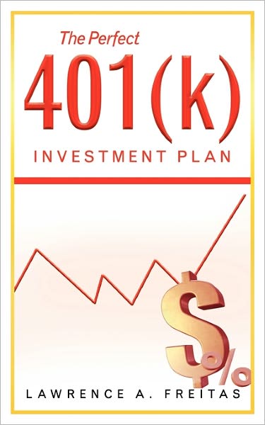 Cover for Lawrence a Freitas · The Perfect 401 (K) Investment Plan: a Successful Strategy (Paperback Book) (2011)