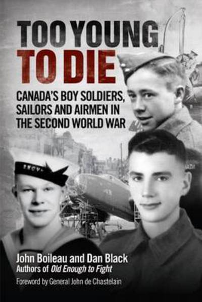 Cover for John Boileau · Too Young to Die: Canada'S Boy Soldiers, Sailors and Airmen in the Second World War (Hardcover Book) (2016)