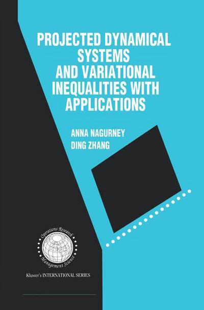 Cover for Anna Nagurney · Projected Dynamical Systems and Variational Inequalities with Applications - International Series in Operations Research &amp; Management Science (Paperback Book) [Softcover reprint of the original 1st ed. 1996 edition] (2012)