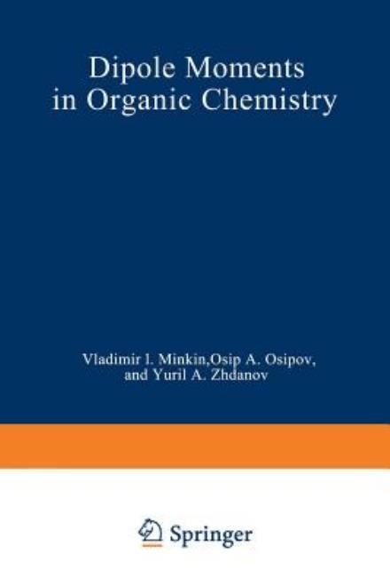 Cover for V. I. Minkin · Dipole Moments in Organic Chemistry - Physical Methods in Organic Chemistry (Paperback Book) [Softcover reprint of the original 1st ed. 1970 edition] (2012)