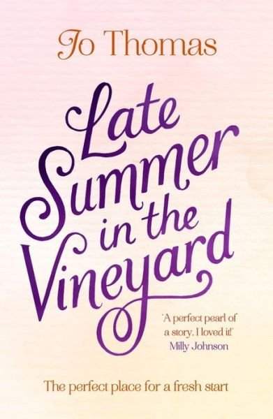 Late Summer in the Vineyard: A gorgeous read filled with sunshine and wine in the South of France - Jo Thomas - Książki - Headline Publishing Group - 9781472223722 - 11 sierpnia 2016
