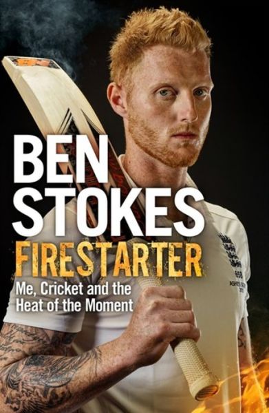 Cover for Ben Stokes · Firestarter: Me, Cricket and the Heat of the Moment (Paperback Book) (2017)