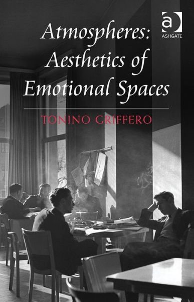 Cover for Tonino Griffero · Atmospheres: Aesthetics of Emotional Spaces (Hardcover bog) [New edition] (2014)