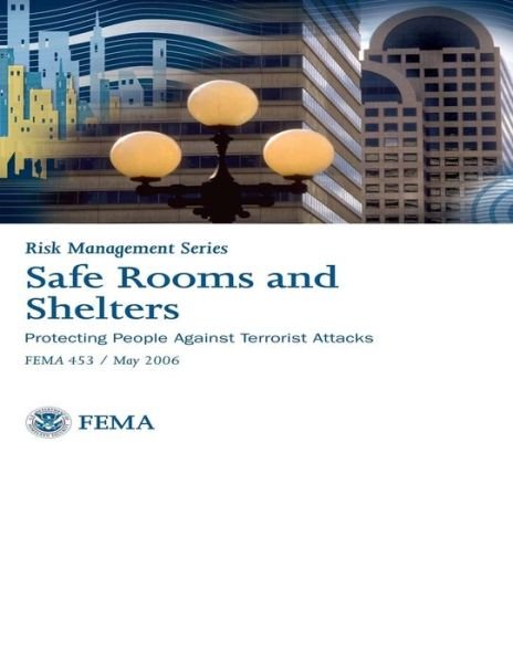 Cover for Federal Emergency Management Association · Safe Rooms and Shelters:  Protecting People Against Terrorist Attacks: Risk Management Series - Fema 453 (Paperback Bog) (2012)