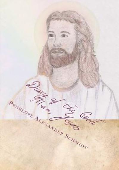 Cover for Penelope Ann Alexander Schmidt · Diary of the God Man, Jesus (Paperback Book) (2012)