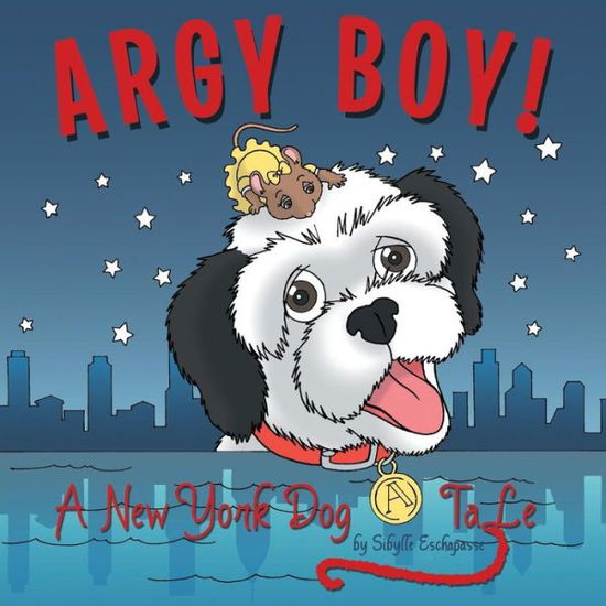 Cover for Sibylle Eschapasse · Argy Boy!: a New York Dog Tale (Paperback Book) (2014)