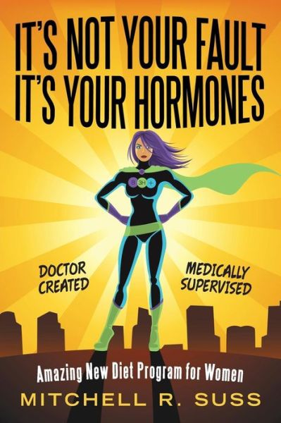 It's Not Your Fault It's Your Hormones - Mitchell R Suss - Books - Archway Publishing - 9781480875722 - June 25, 2019