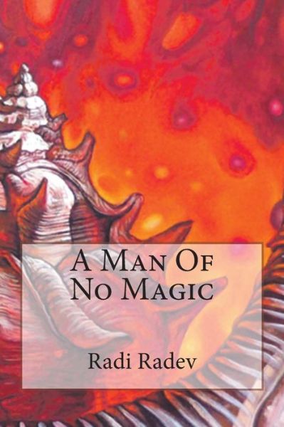 Cover for Radi Radev · A Man of No Magic (Paperback Book) (2013)