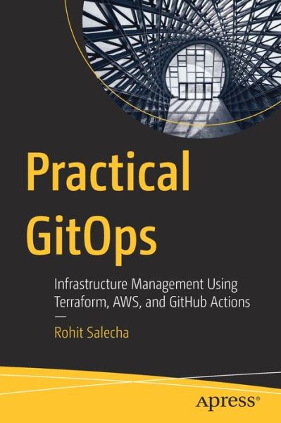 Cover for Rohit Salecha · Practical GitOps: Infrastructure Management Using Terraform, AWS, and GitHub Actions (Paperback Book) [1st edition] (2022)