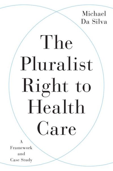 Cover for Michael Da Silva · The Pluralist Right to Health Care: A Framework and Case Study (Hardcover Book) (2021)