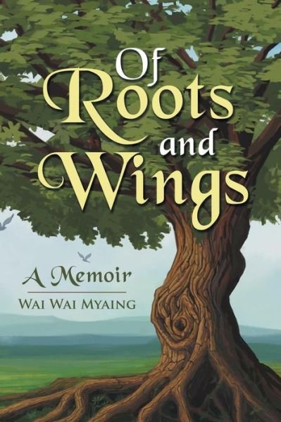 Cover for Wai Wai Myaing · Of Roots and Wings (Paperback Book) (2015)