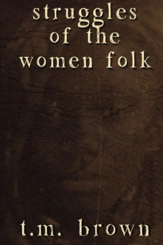 Struggles of the Women Folk - T M Brown - Książki - CreateSpace Independent Publishing Platf - 9781492700722 - 27 września 2013