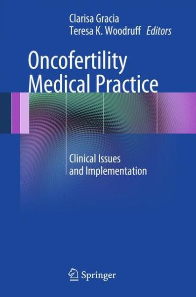 Cover for Clarisa Gracia · Oncofertility Medical Practice: Clinical Issues and Implementation (Paperback Book) [2012 edition] (2014)