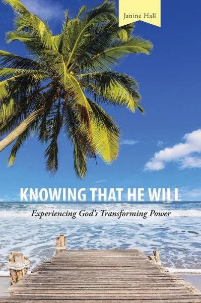 Cover for Janine Hall · Knowing That He Will: Experiencing God's Transforming Power (Paperback Book) (2014)