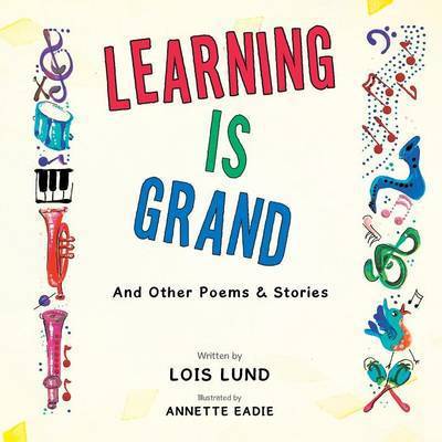 Cover for Lois Lund · Learning is Grand: and Other Poems &amp; Stories (Paperback Book) (2015)