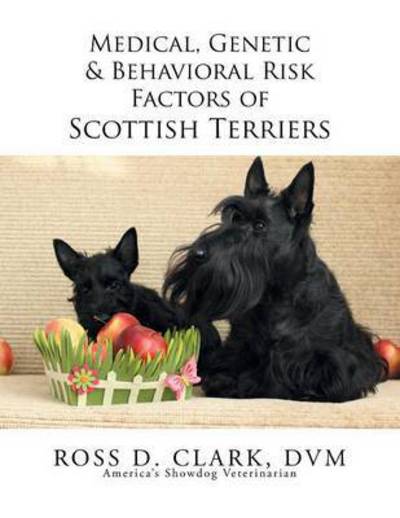 Cover for Dvm Ross D Clark · Medical, Genetic &amp; Behavioral Risk Factors of Scottish Terriers (Pocketbok) (2015)