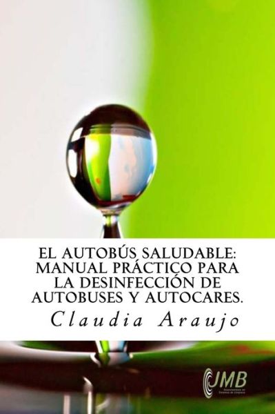 Cover for Claudia Araujo · El Autobús Saludable : Manual Práctico para la Desinfección de Autobuses y Autocares. (Paperback Book) (2014)