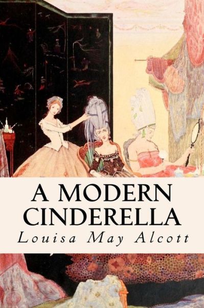 A Modern Cinderella - Louisa May Alcott - Books - CreateSpace Independent Publishing Platf - 9781502702722 - October 3, 2014