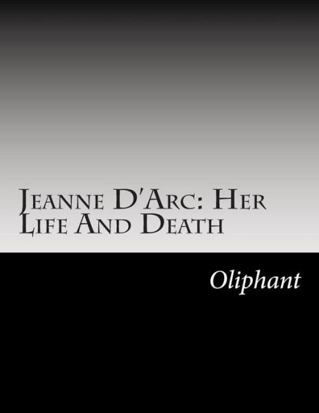 Cover for Margaret Wilson Oliphant · Jeanne D'arc: Her Life and Death (Paperback Book) (2014)