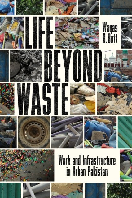 Cover for Waqas Butt · Life Beyond Waste: Work and Infrastructure in Urban Pakistan - South Asia in Motion (Paperback Book) (2023)